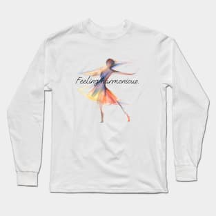 I Feel Harmonious When I'm Dancing Long Sleeve T-Shirt